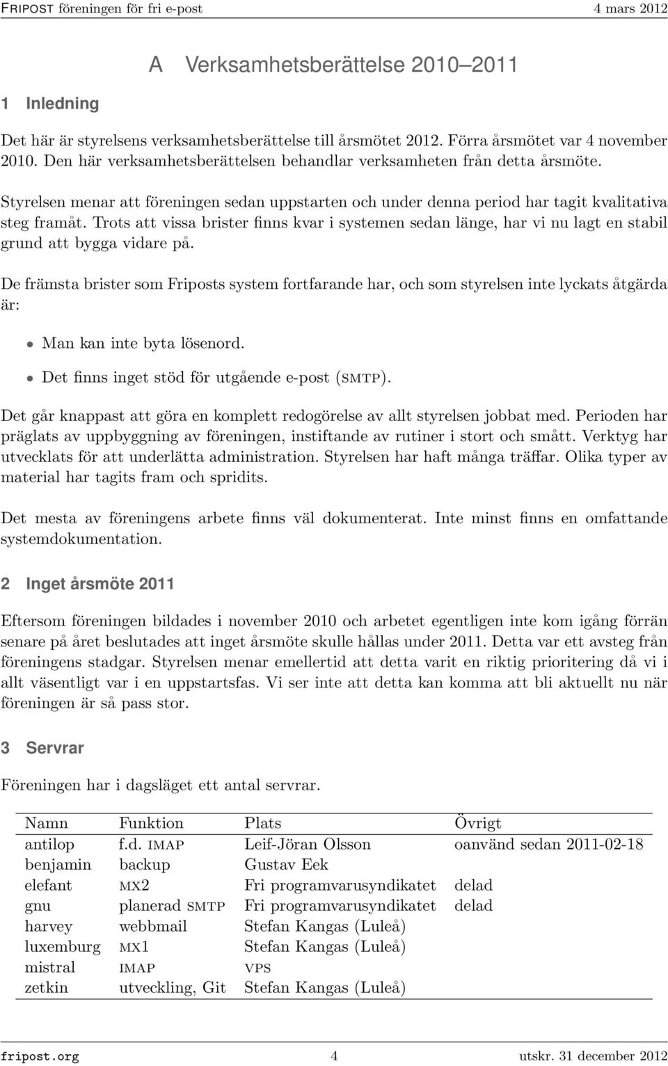 Trots att vissa brister finns kvar i systemen sedan länge, har vi nu lagt en stabil grund att bygga vidare på.