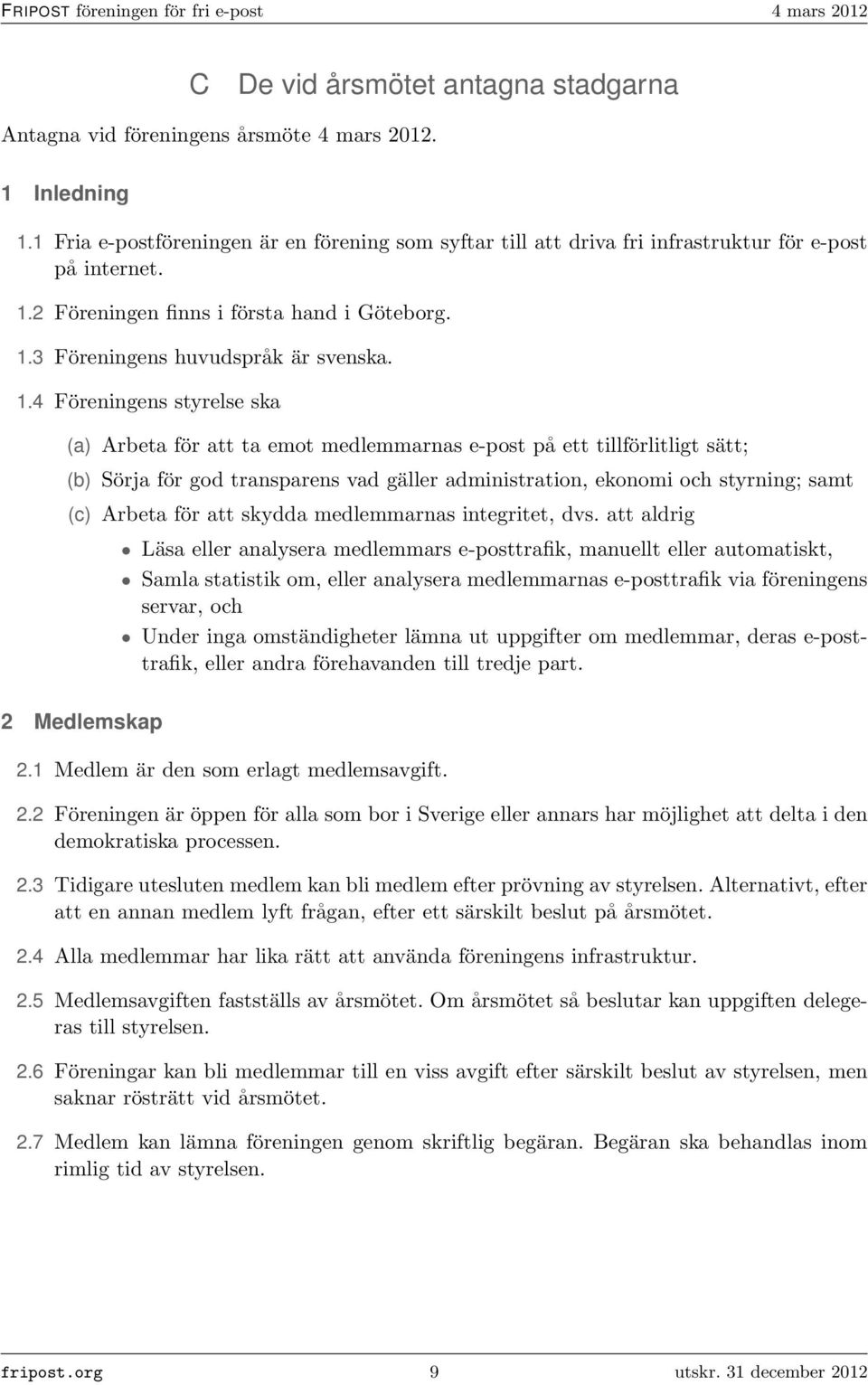 2 Föreningen finns i första hand i Göteborg. 1.