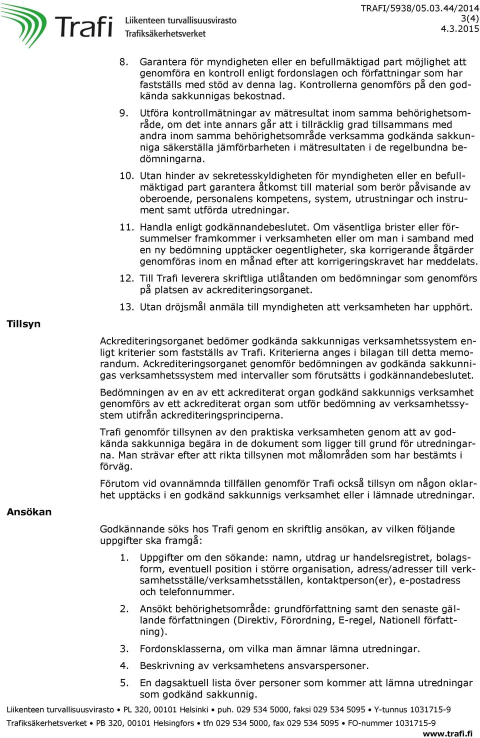 Utföra kontrollmätningar av mätresultat inom samma behörighetsområde, om det inte annars går att i tillräcklig grad tillsammans med andra inom samma behörighetsområde verksamma godkända sakkunniga