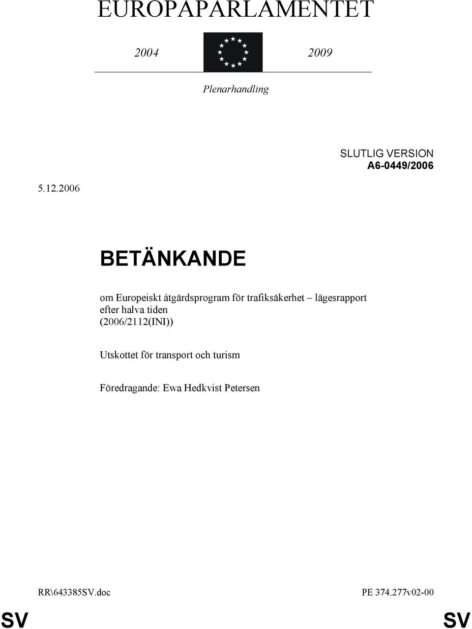 lägesrapport efter halva tiden (2006/2112(INI)) Utskottet för transport