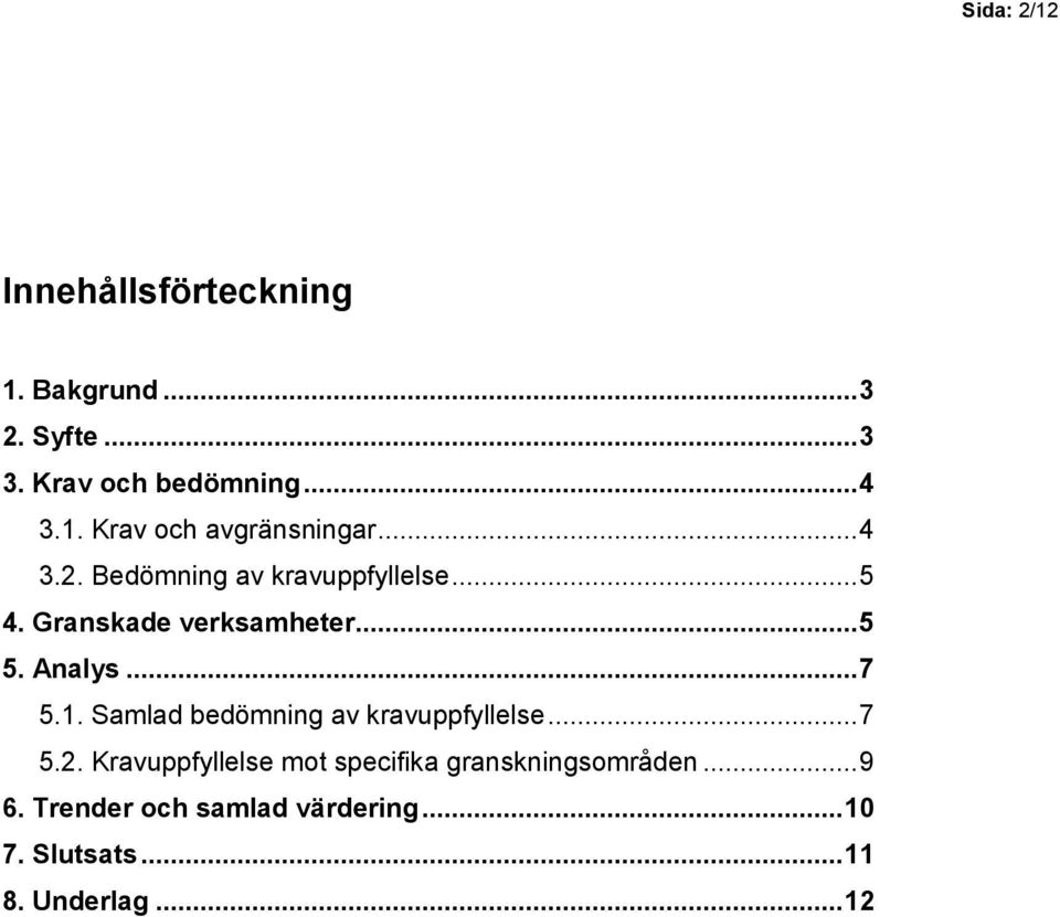 Samlad bedömning av kravuppfyllelse... 7 5.2. Kravuppfyllelse mot specifika granskningsområden.