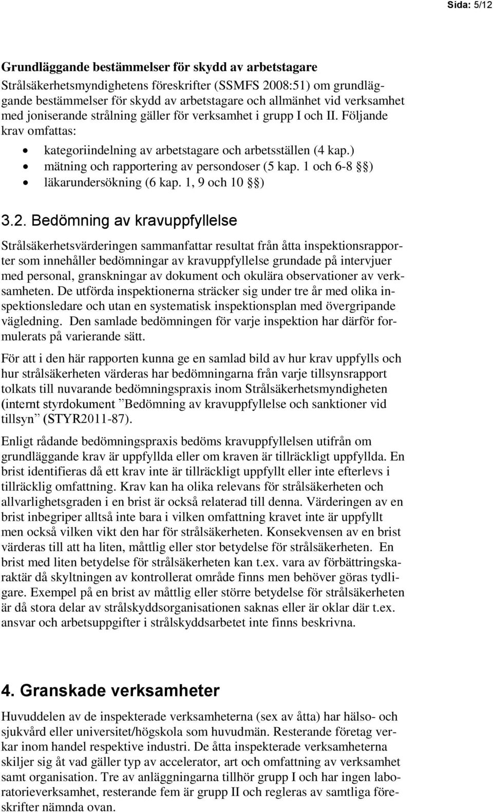 ) mätning och rapportering av persondoser (5 kap. 1 och 6-8 ) läkarundersökning (6 kap. 1, 9 och 10 ) 3.2.