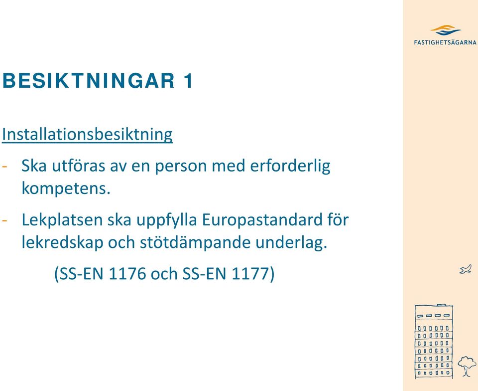 - Lekplatsen ska uppfylla Europastandard för