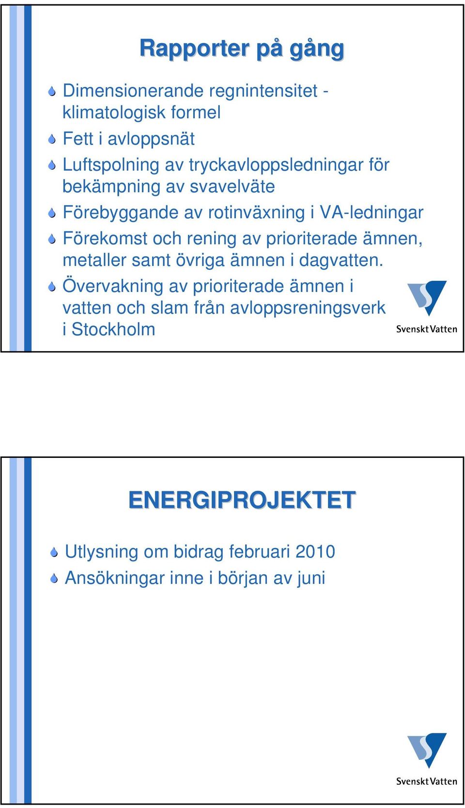 rening av prioriterade ämnen, metaller samt övriga ämnen i dagvatten.