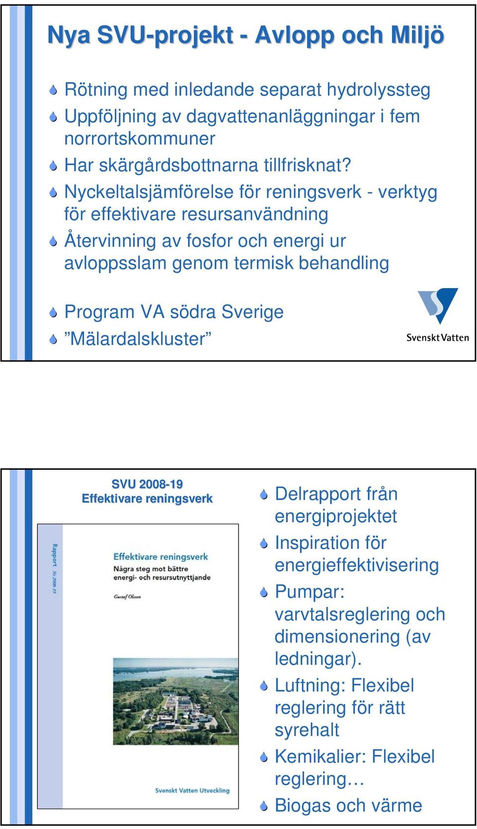 Nyckeltalsjämförelse för reningsverk - verktyg för effektivare resursanvändning Återvinning av fosfor och energi ur avloppsslam genom termisk behandling