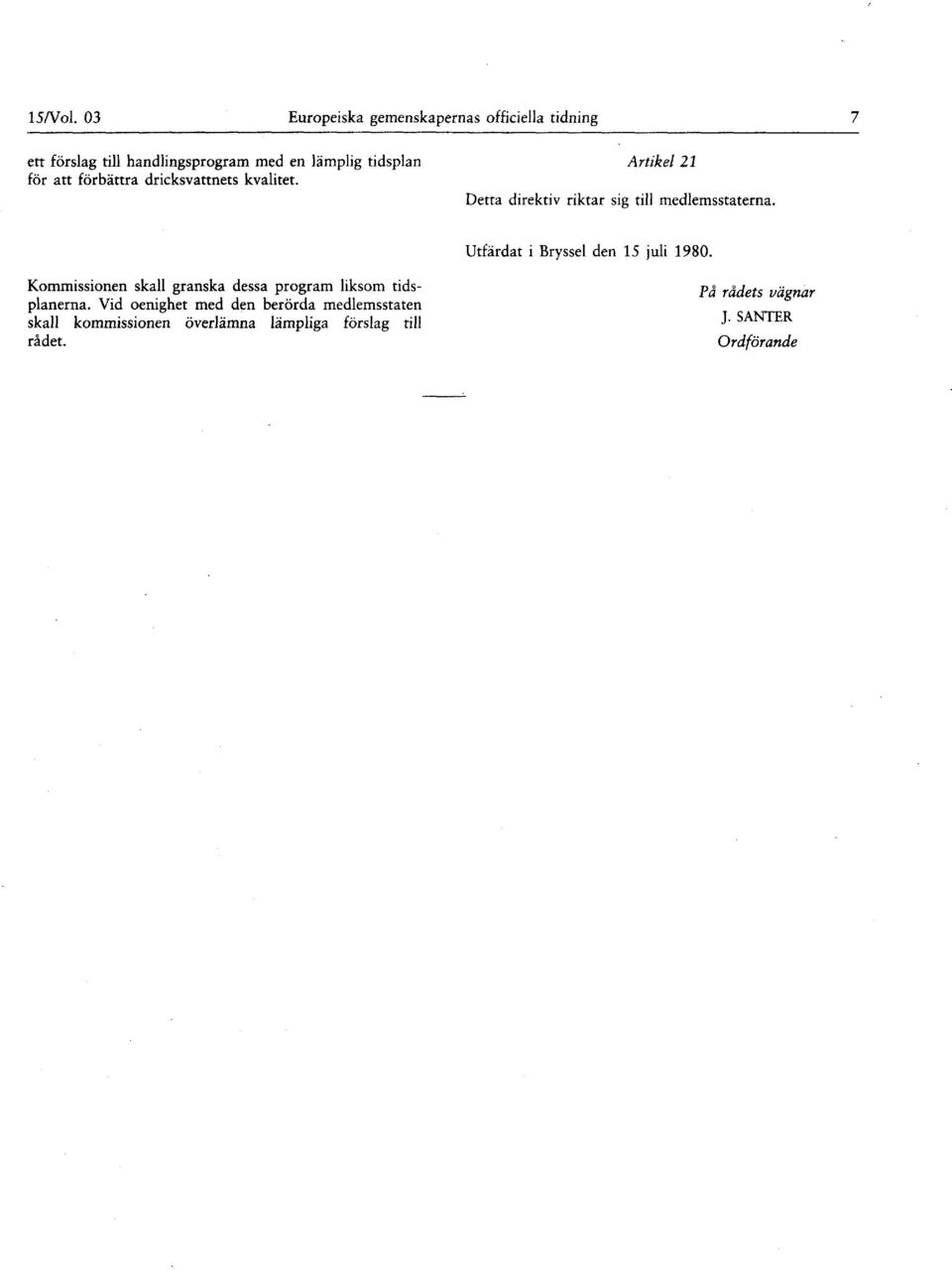 Utfärdat i Bryssel den 15 juli 1980 Kommissionen skall granska dessa program liksom tidsplanerna Vid oenighet