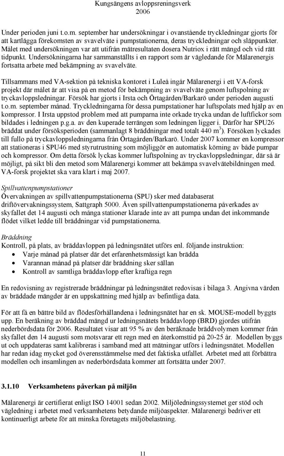 Undersökningarna har sammanställts i en rapport som är vägledande för Mälarenergis fortsatta arbete med bekämpning av svavelväte.