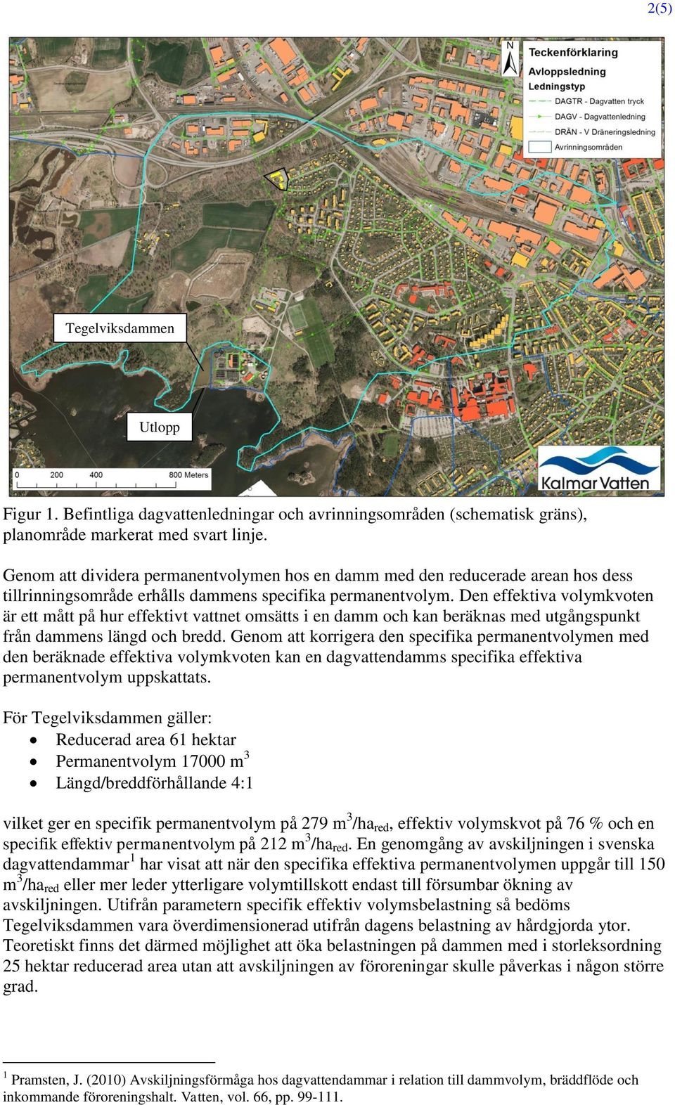 Den effektiva volymkvoten är ett mått på hur effektivt vattnet omsätts i en damm och kan beräknas med utgångspunkt från dammens längd och bredd.