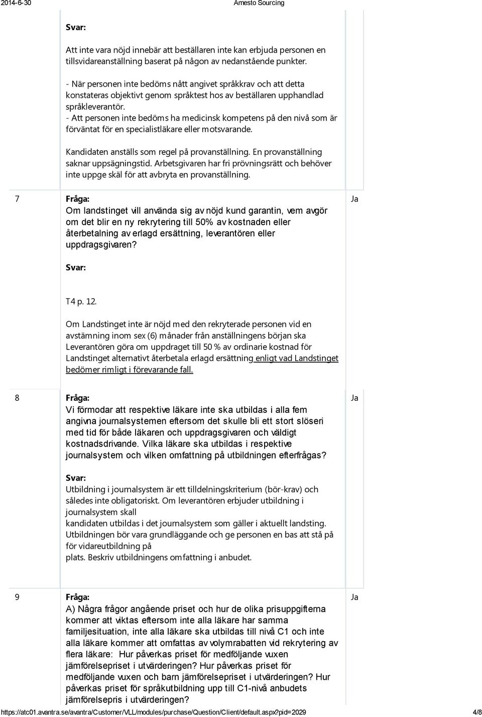 - Att personen inte bedöms ha medicinsk kompetens på den nivå som är förväntat för en specialistläkare eller motsvarande. Kandidaten anställs som regel på provanställning.