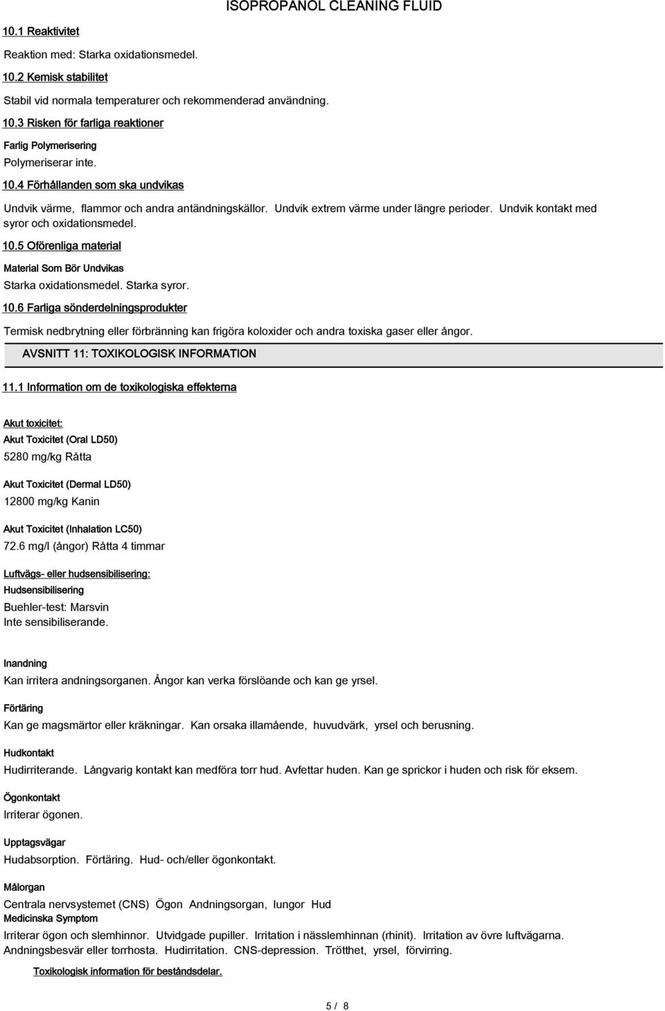 5 Oförenliga material Material Som Bör Undvikas Starka oxidationsmedel. Starka syror. 10.