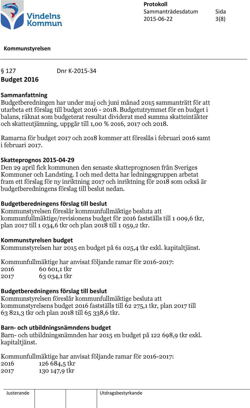 Ramarna för budget 2017 och 2018 kommer att föreslås i februari 2016 samt i februari 2017.