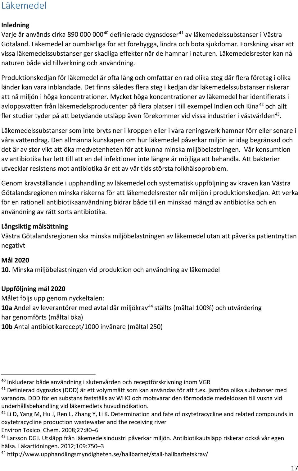 Produktionskedjan för läkemedel är ofta lång och omfattar en rad olika steg där flera företag i olika länder kan vara inblandade.