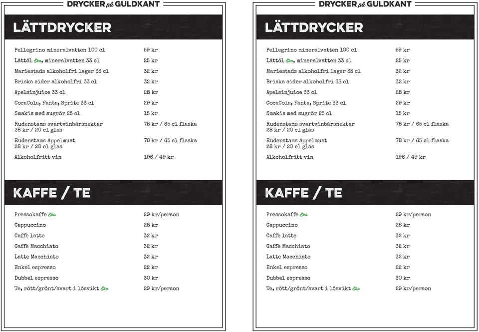 CocaCola, Fanta, Sprite 33 cl 29 kr Smakis med sugrör 25 cl 15 kr Smakis med sugrör 25 cl 15 kr Rudenstams svartvinbärsnektar 28 kr / 20 cl glas 78 kr / 65 cl flaska Rudenstams svartvinbärsnektar 28