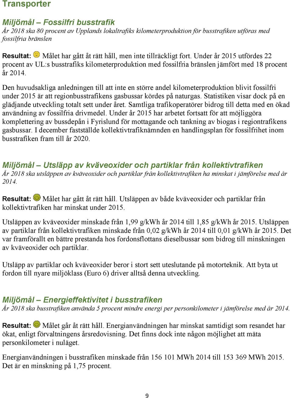 Den huvudsakliga anledningen till att inte en större andel kilometerproduktion blivit fossilfri under 2015 är att regionbusstrafikens gasbussar kördes på naturgas.