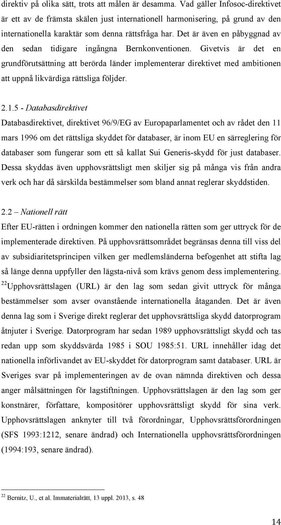 Det är även en påbyggnad av den sedan tidigare ingångna Bernkonventionen.