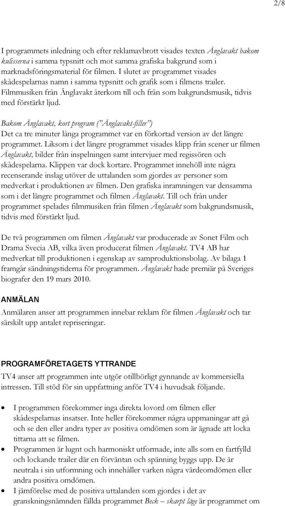 Bakom Änglavakt, kort program ( Änglavakt-filler ) Det ca tre minuter långa programmet var en förkortad version av det längre programmet.