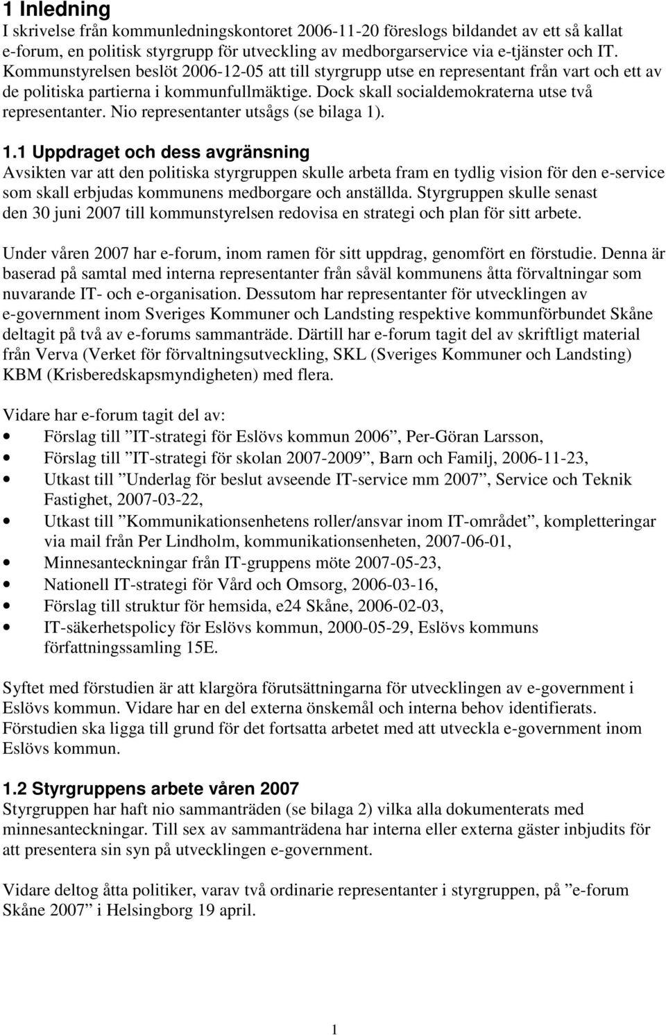 Nio representanter utsågs (se bilaga 1)