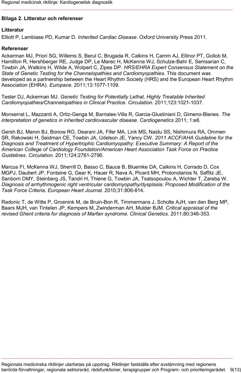 Towbin JA, Watkins H, Wilde A, Wolpert C, Zipes DP. HRS/EHRA Expert Consensus Statement on the State of Genetic Testing for the Channelopathies and Cardiomyopathies.