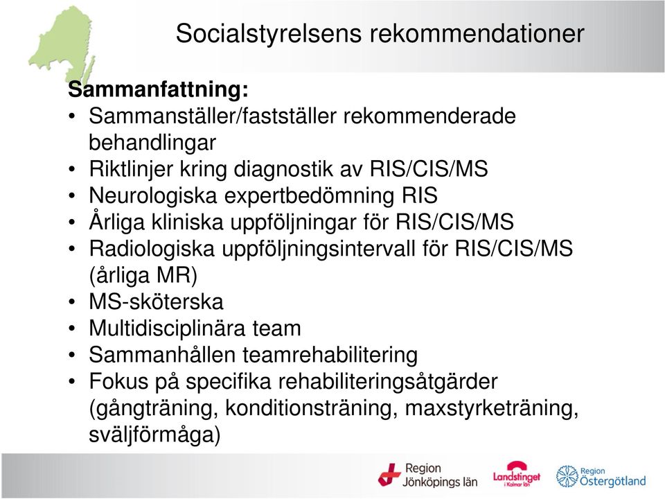 Radiologiska uppföljningsintervall för RIS/CIS/MS (årliga MR) MS-sköterska Multidisciplinära team Sammanhållen