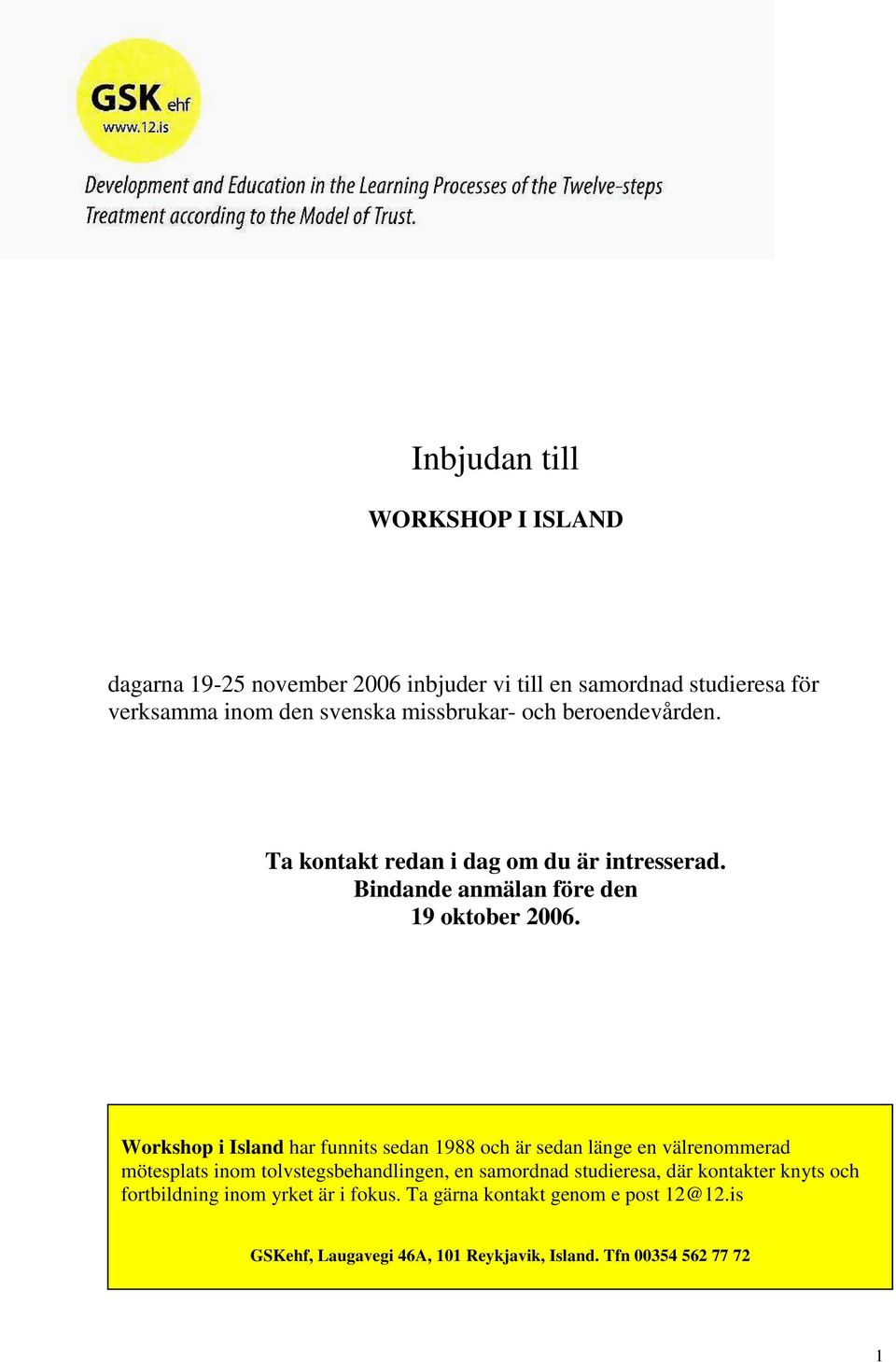 Workshop i Island har funnits sedan 1988 och är sedan länge en välrenommerad mötesplats inom tolvstegsbehandlingen, en samordnad