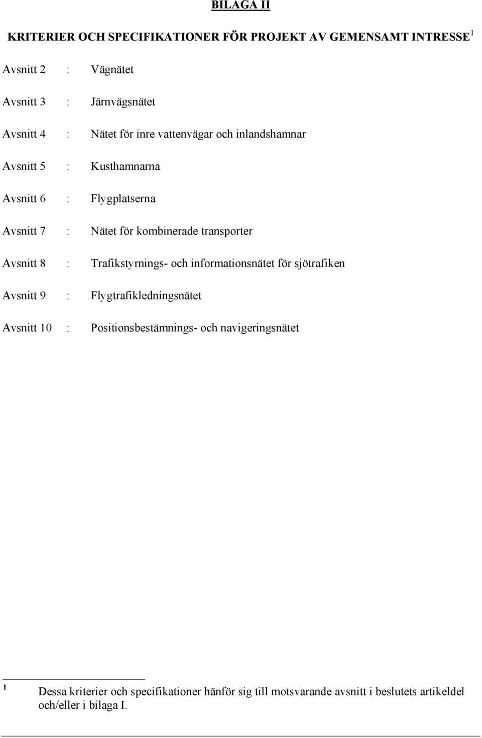 transporter Avsnitt 8 : Trafikstyrnings- och informationsnätet för sjötrafiken Avsnitt 9 : Flygtrafikledningsnätet Avsnitt 10 :