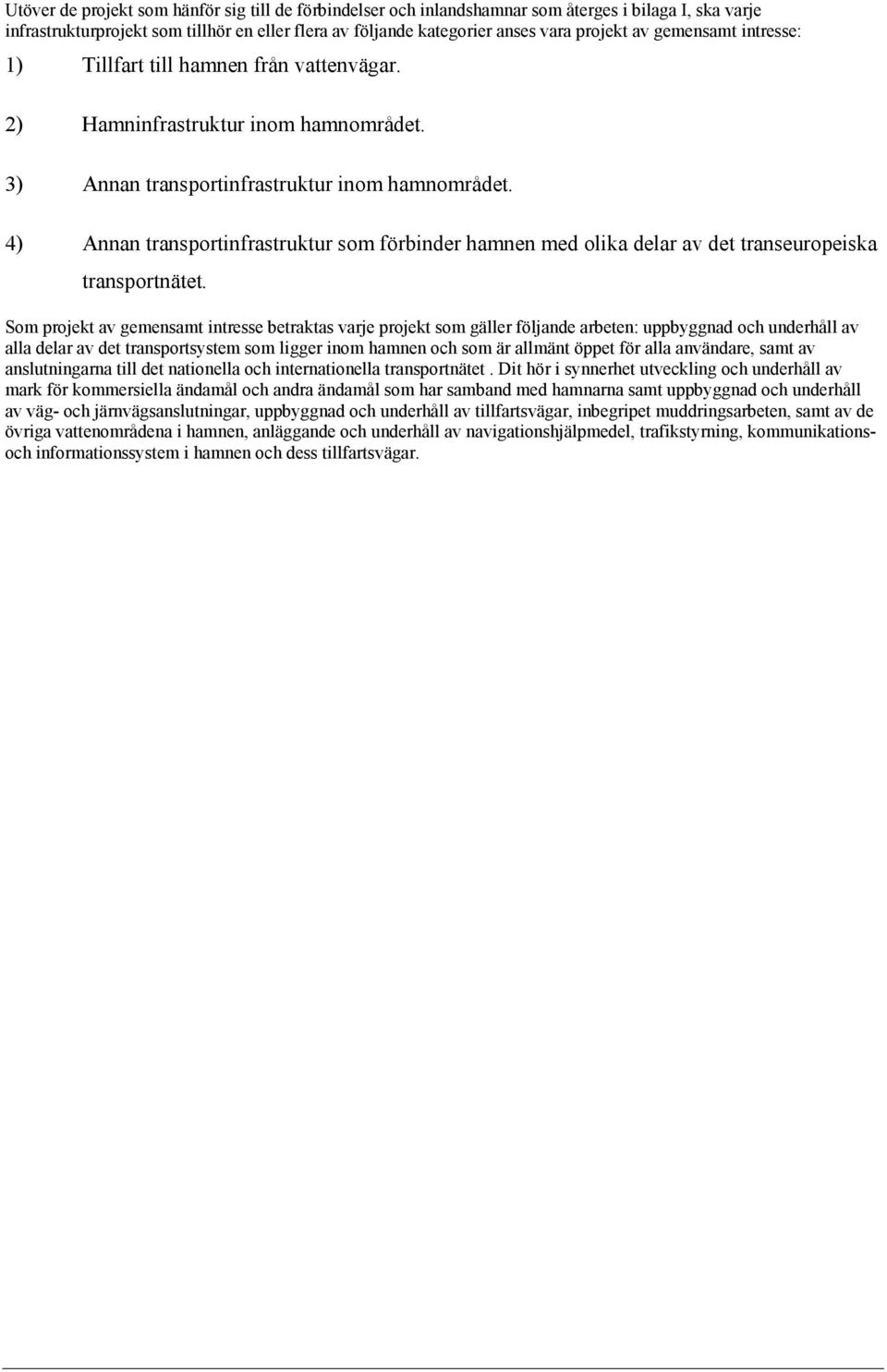 4) Annan transportinfrastruktur som förbinder hamnen med olika delar av det transeuropeiska transportnätet.