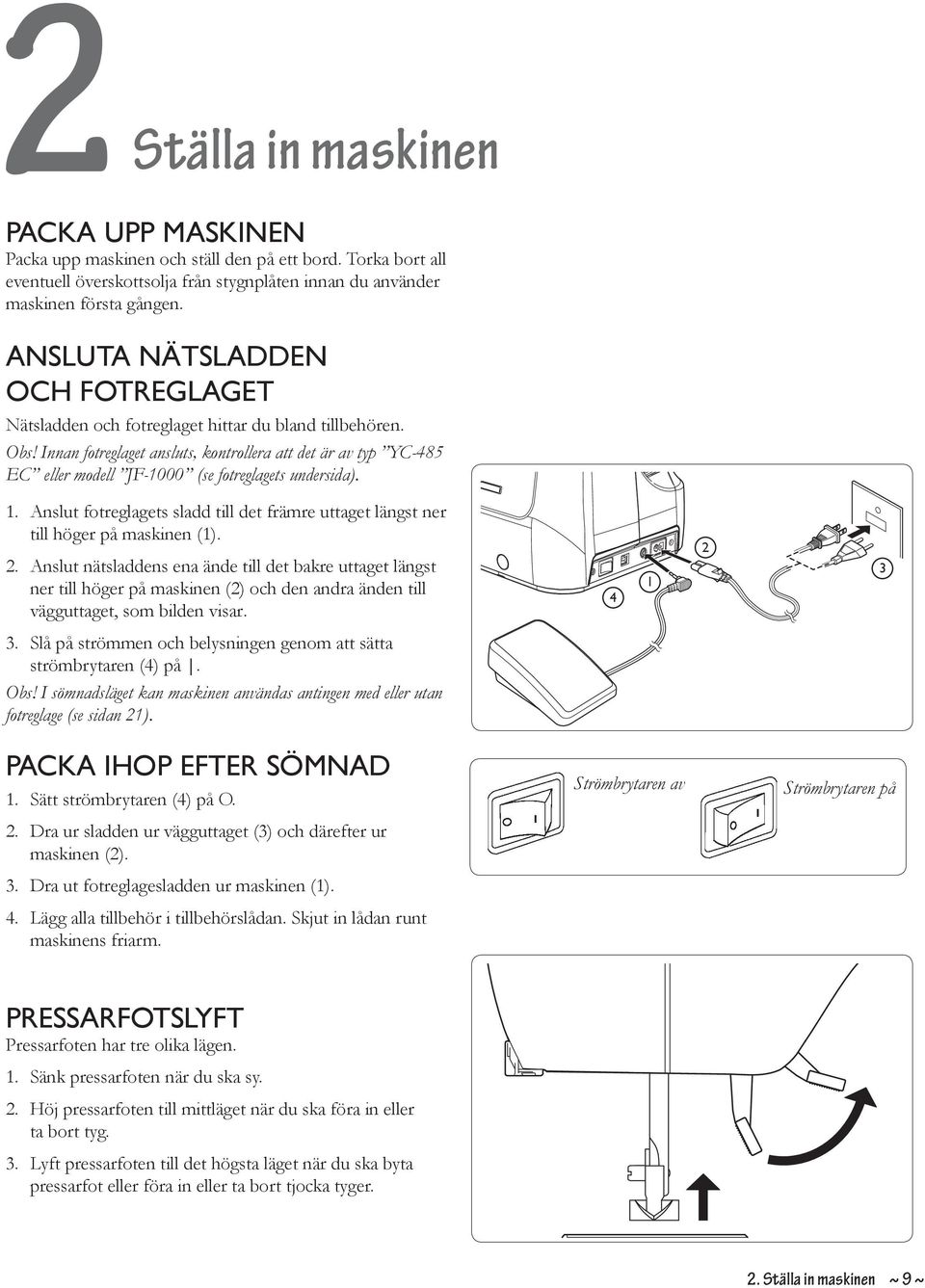 Innan fotreglaget ansluts, kontrollera att det är av typ YC-485 EC eller modell JF-1000 (se fotreglagets undersida). 1.