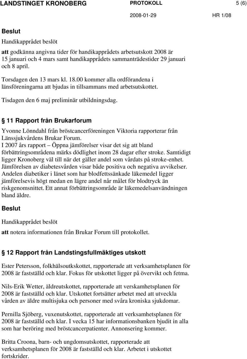 11 Rapport från Brukarforum Yvonne Lönndahl från bröstcancerföreningen Viktoria rapporterar från Länssjukvårdens Brukar Forum.