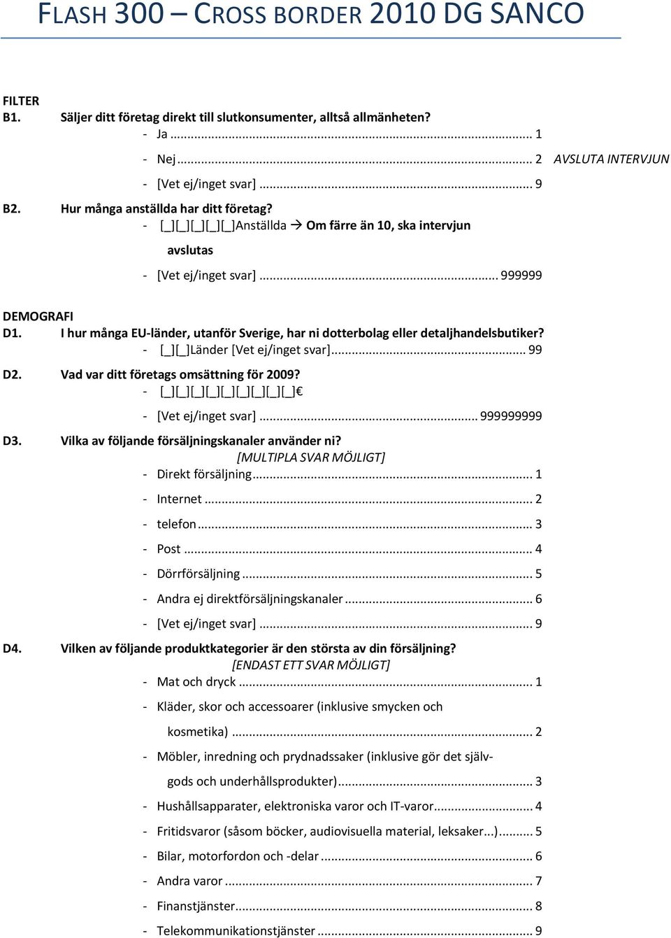 [_][_]Länder [Vet ej/inget svar]... 99 D2. Vad var ditt företags omsättning för 2009? [_][_][_][_][_][_][_][_][_] [Vet ej/inget svar]... 999999999 D3.