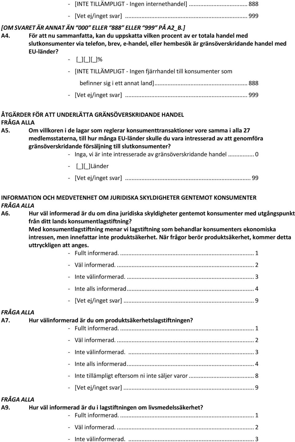 [_][_][_]% [INTE TILLÄMPLIGT Ingen fjärrhandel till konsumenter som befinner sig i ett annat land]... 888 [Vet ej/inget svar]... 999 ÅTGÄRDER FÖR ATT UNDERLÄTTA GRÄNSÖVERSKRIDANDE HANDEL A5.