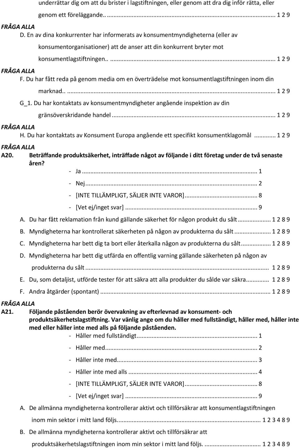 Du har fått reda på genom media om en överträdelse mot konsumentlagstiftningen inom din marknad..... 1 2 9 G_1.