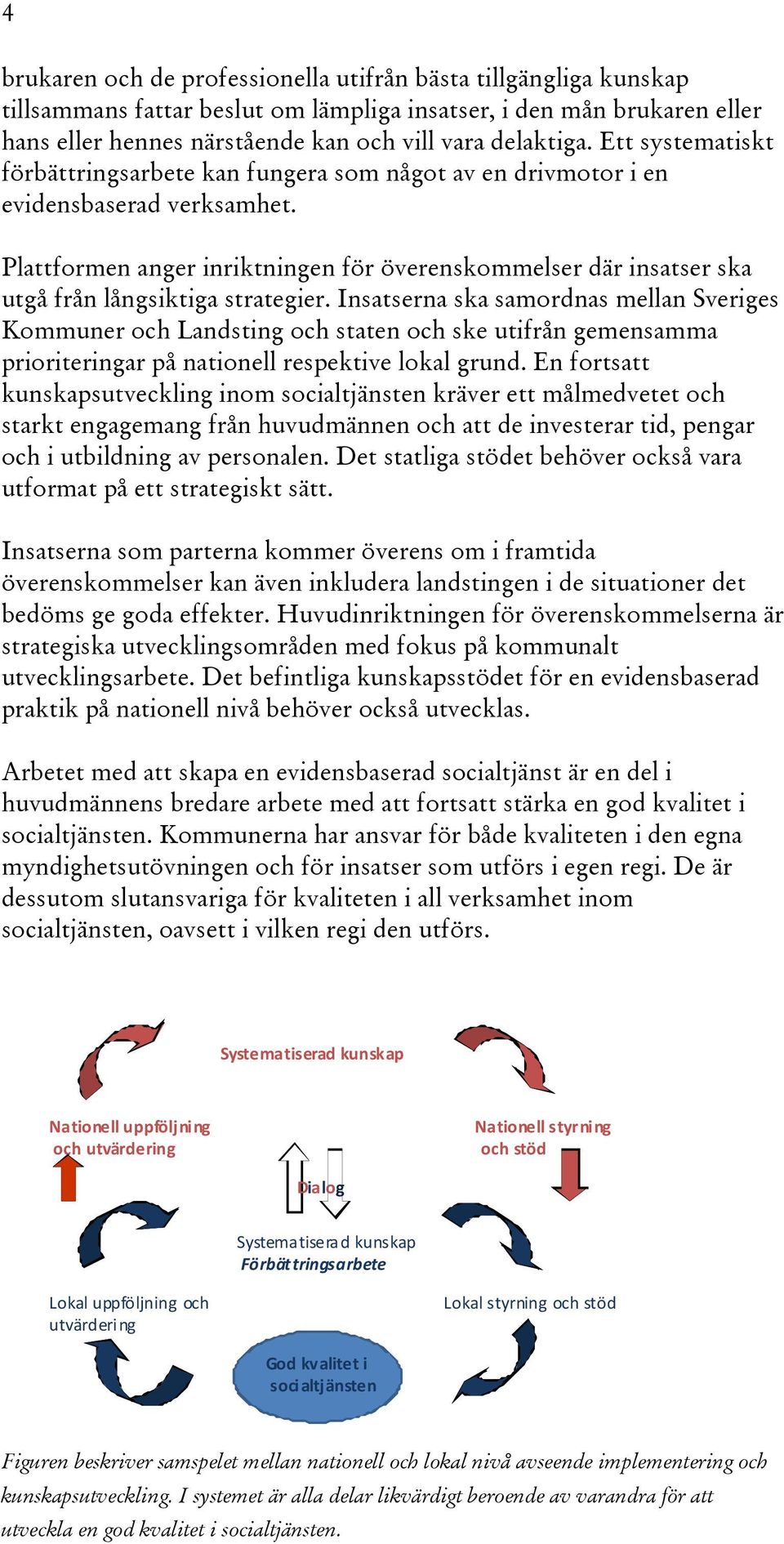 Plattformen anger inriktningen för överenskommelser där insatser ska utgå från långsiktiga strategier.