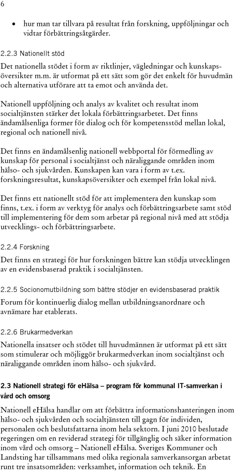 Nationell uppföljning och analys av kvalitet och resultat inom socialtjänsten stärker det lokala förbättringsarbetet.