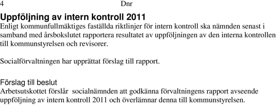 kommunstyrelsen och revisorer. Socialförvaltningen har upprättat förslag till rapport.