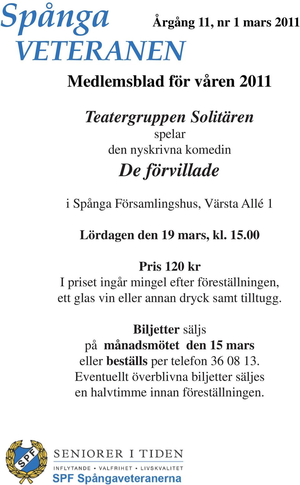 00 Pris 120 kr I priset ingår mingel efter föreställningen, ett glas vin eller annan dryck samt tilltugg.