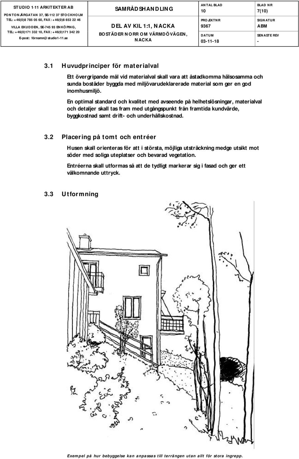 En optimal standard och kvalitet med avseende på helhetslösningar, materialval och detaljer skall tas fram med utgångspunkt från framtida kundvärde, byggkostnad samt drift- och underhållskostnad.