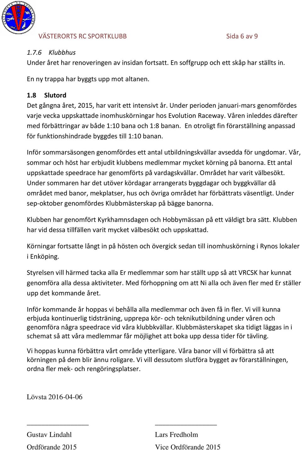 En otroligt fin förarställning anpassad för funktionshindrade byggdes till 1:10 banan. Inför sommarsäsongen genomfördes ett antal utbildningskvällar avsedda för ungdomar.