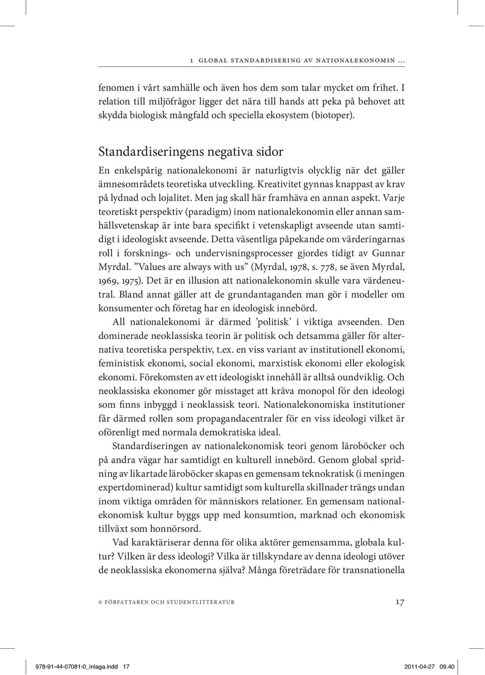 Standardiseringens negativa sidor En enkelspårig nationalekonomi är naturligtvis olycklig när det gäller ämnesområdets teoretiska utveckling.