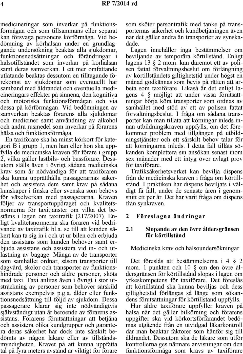 I ett mer omfattande utlåtande beaktas dessutom en tilltagande förekomst av sjukdomar som eventuellt har samband med åldrandet och eventuella medicineringars effekter på sinnena, den kognitiva och