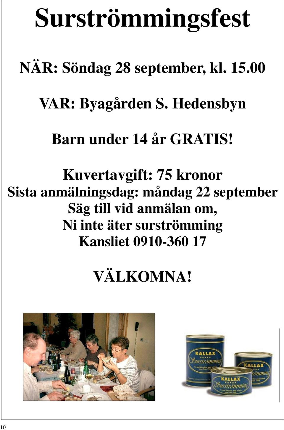 Kuvertavgift: 75 kronor Sista anmälningsdag: måndag 22