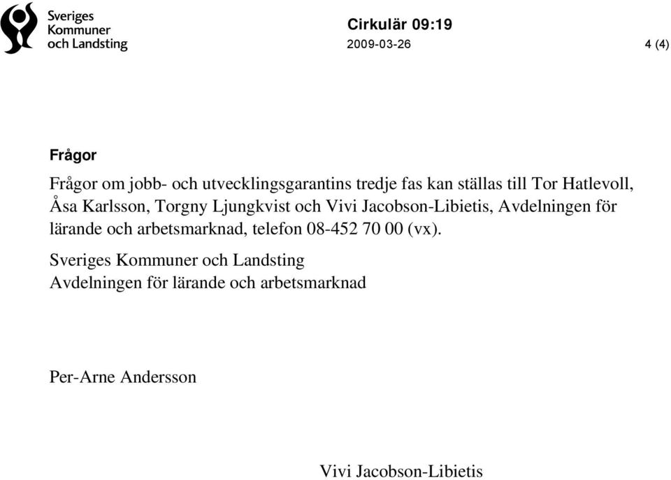 Avdelningen för lärande och arbetsmarknad, telefon 08-452 70 00 (vx).