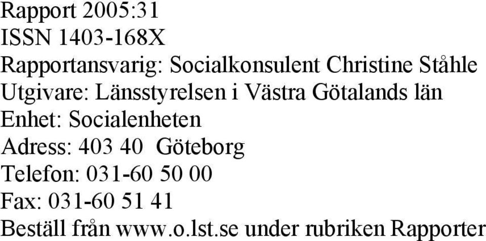 Enhet: Socialenheten Adress: 403 40 Göteborg Telefon: 031-60 50