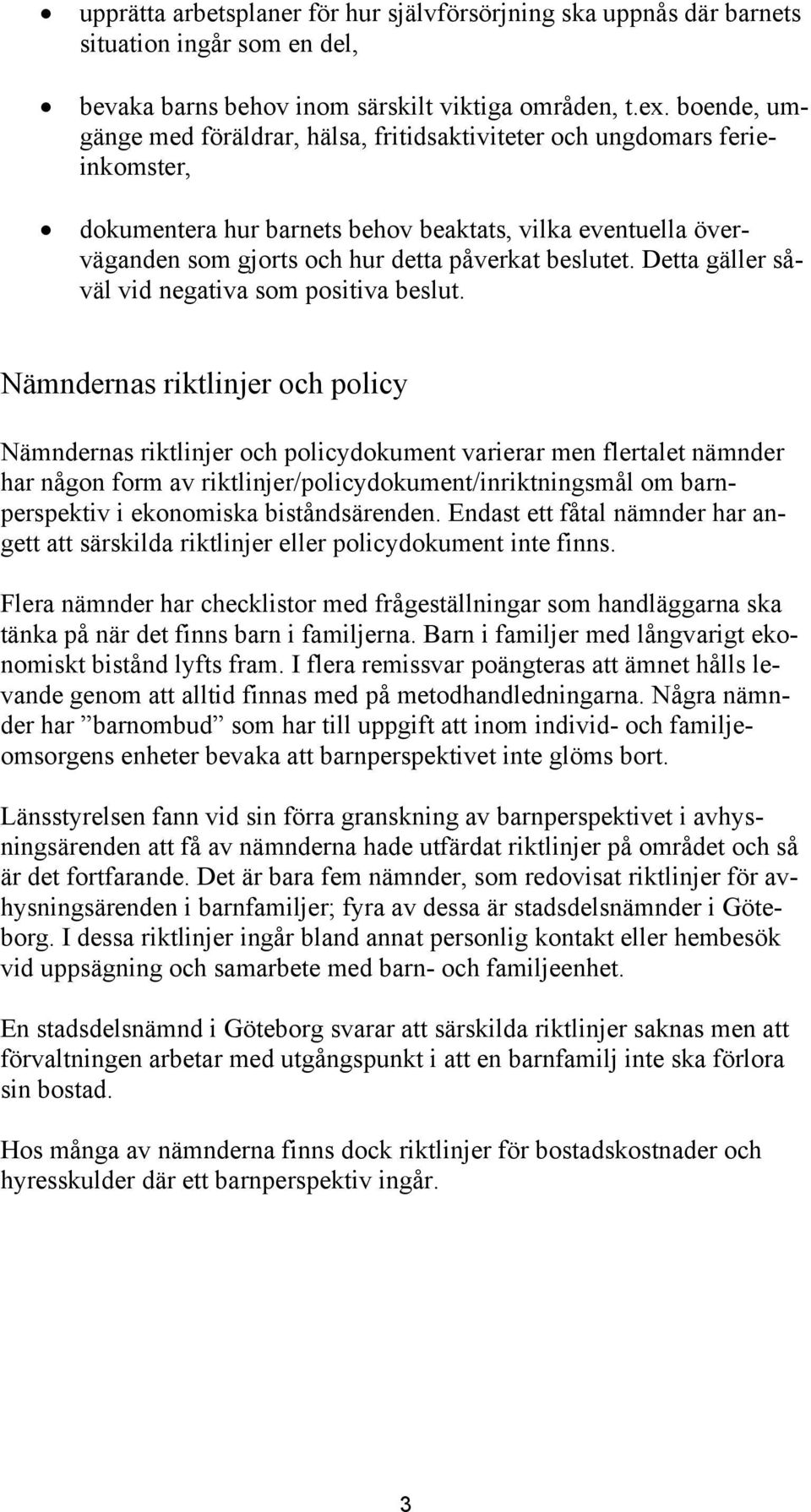 Detta gäller såväl vid negativa som positiva beslut.