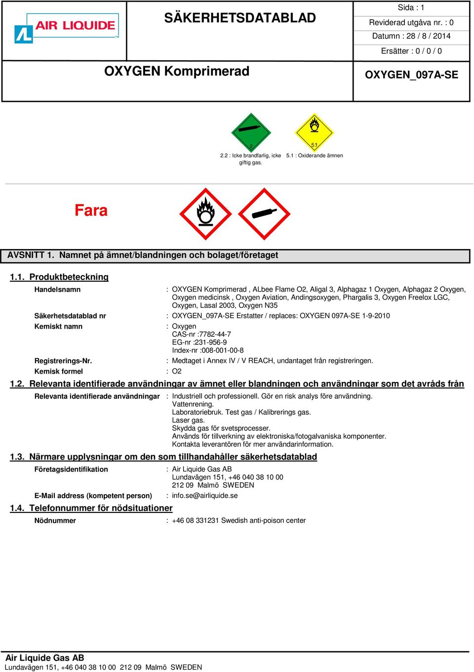 : Oxiderande ämnen giftig gas. Fara MœM«AVSNITT 1.