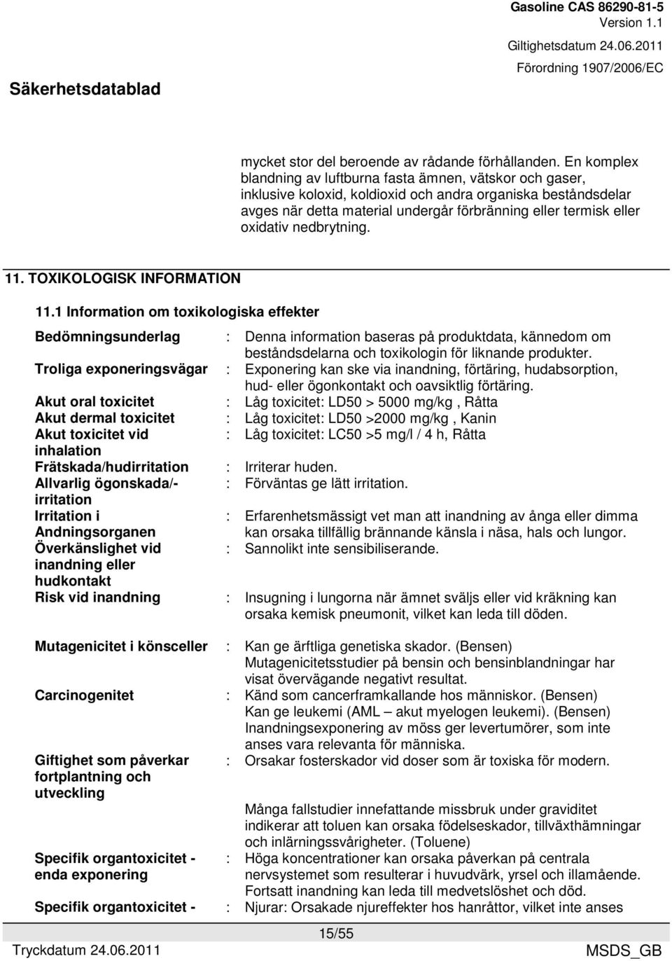 oxidativ nedbrytning. 11. TOXIKOLOGISK INFORMATION 11.