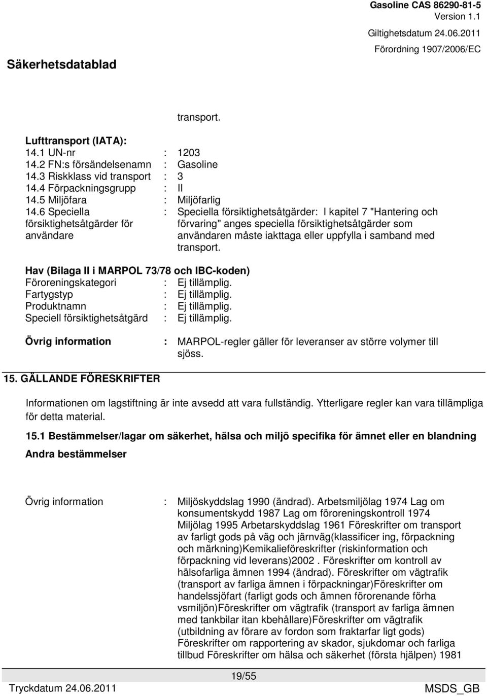 Speciell försiktighetsåtgärd : Ej tillämplig.