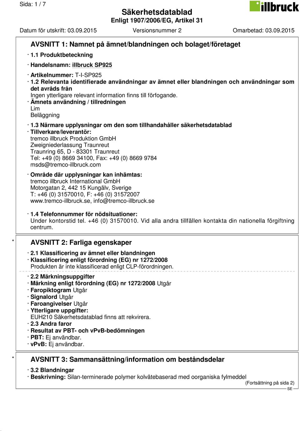 3 Närmare upplysningar om den som tillhandahåller säkerhetsdatablad Tillverkare/leverantör: tremco illbruck Produktion GmbH Zweigniederlassung Traunreut Traunring 65, D - 83301 Traunreut Tel: +49 (0)