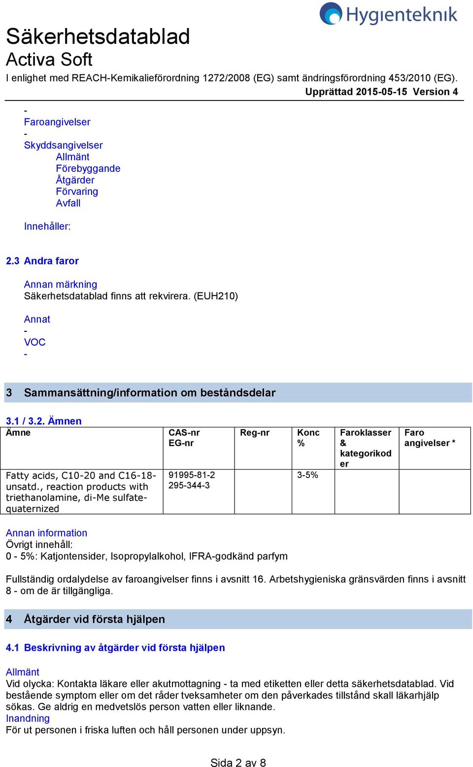 (EUH210) Annat VOC 3 Sammansättning/information om beståndsdelar 3.1 / 3.2. Ämnen Ämne Fatty acids, C1020 and C1618 unsatd.