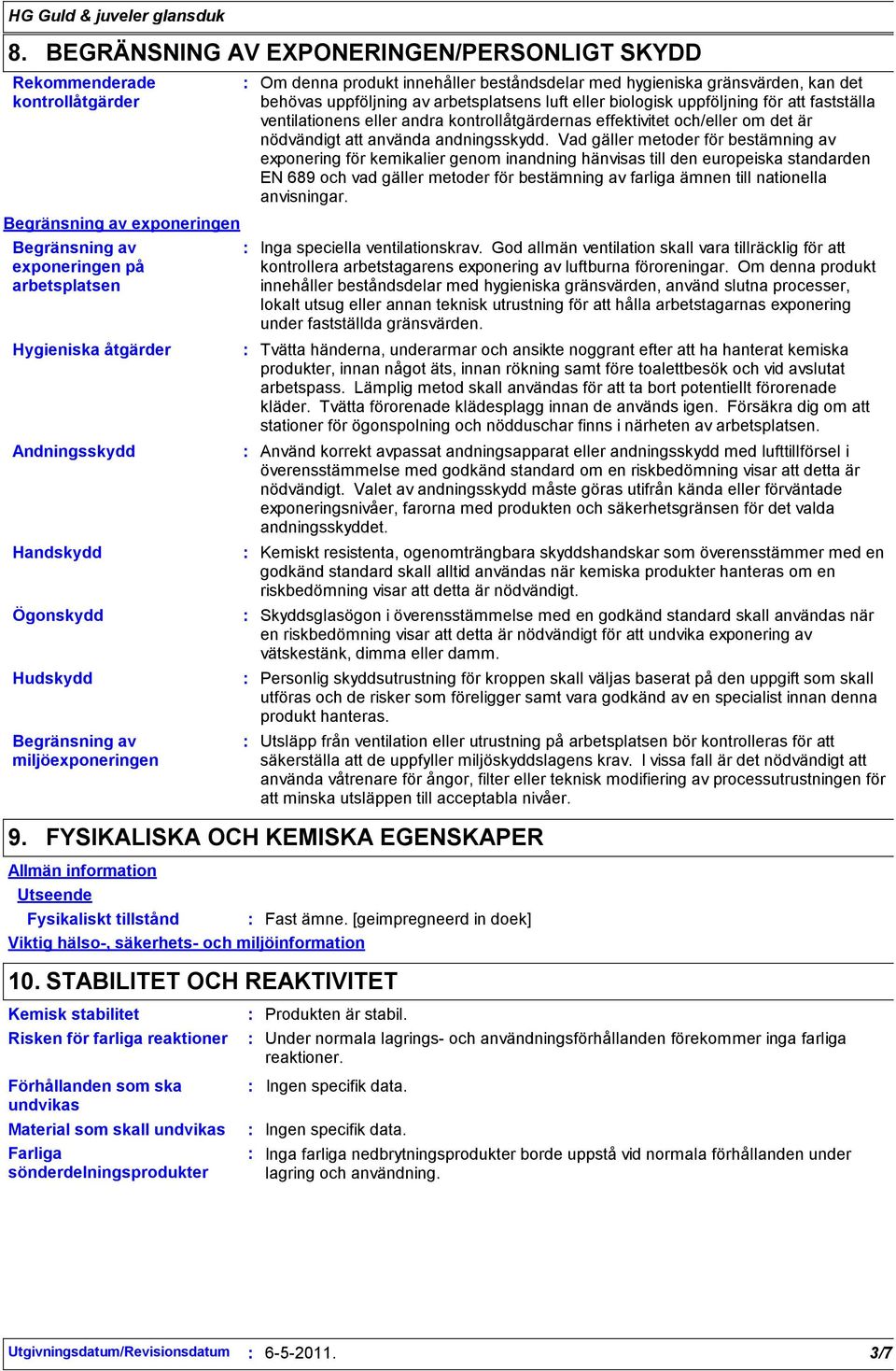 uppföljning för att fastställa ventilationens eller andra kontrollåtgärdernas effektivitet och/eller om det är nödvändigt att använda andningsskydd.