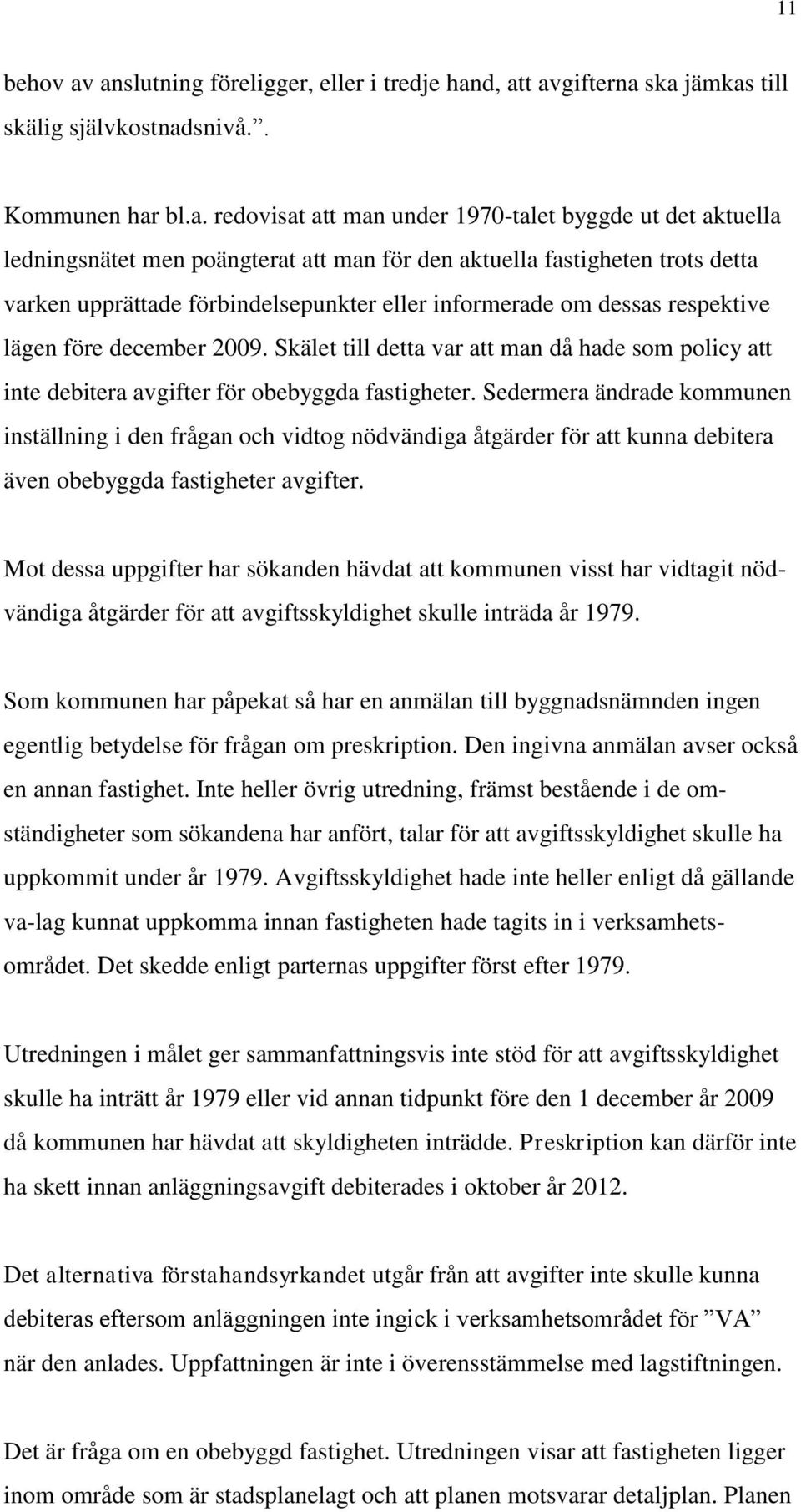 poängterat att man för den aktuella fastigheten trots detta varken upprättade förbindelsepunkter eller informerade om dessas respektive lägen före december 2009.